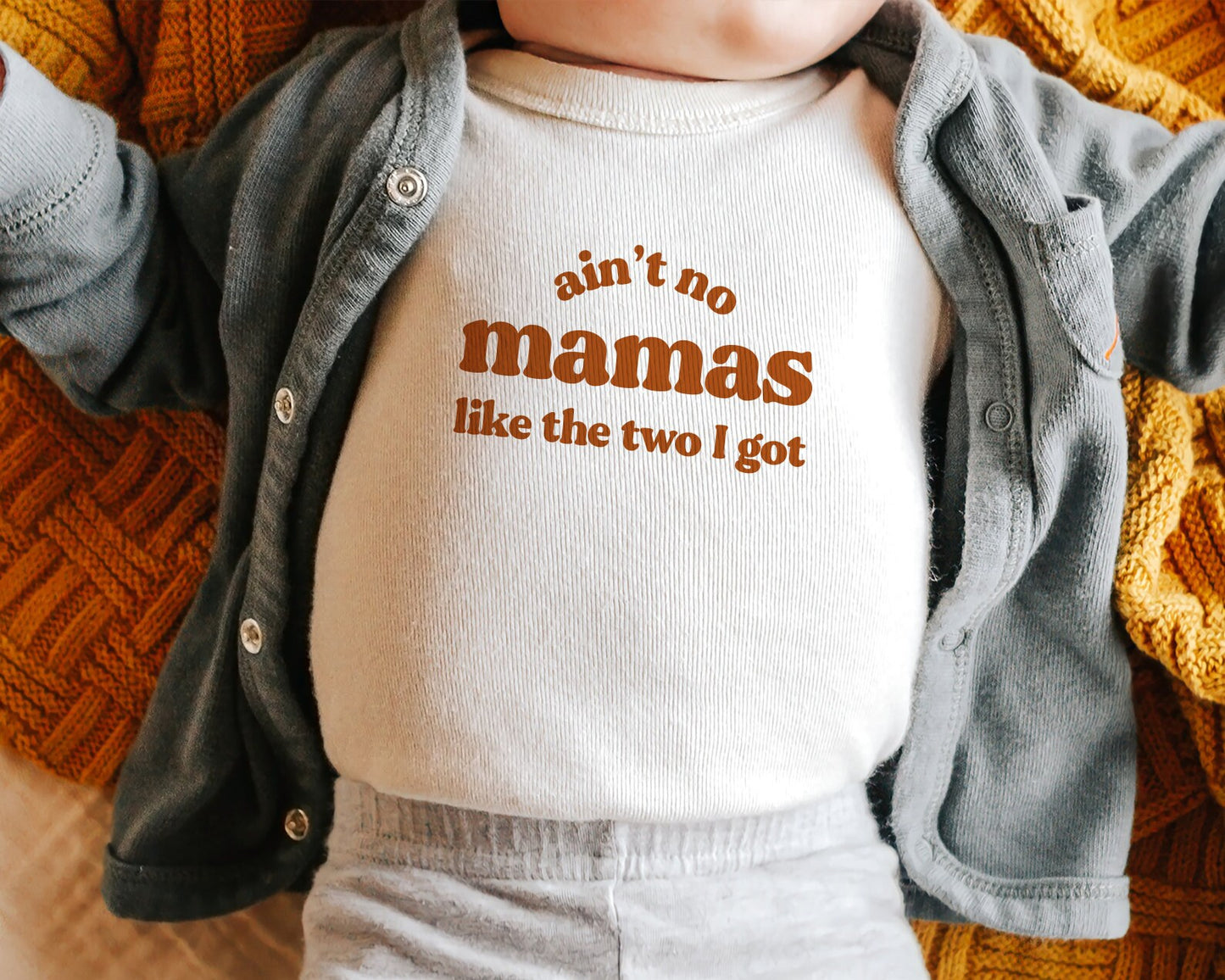 Ain't no Mamas like the Two I Got - Onesie / Tee