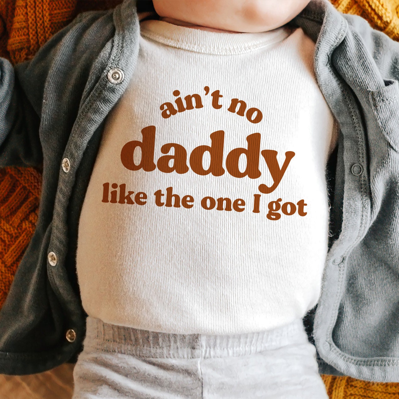 Ain't no Daddy Like the one I got - Onesie / Tee