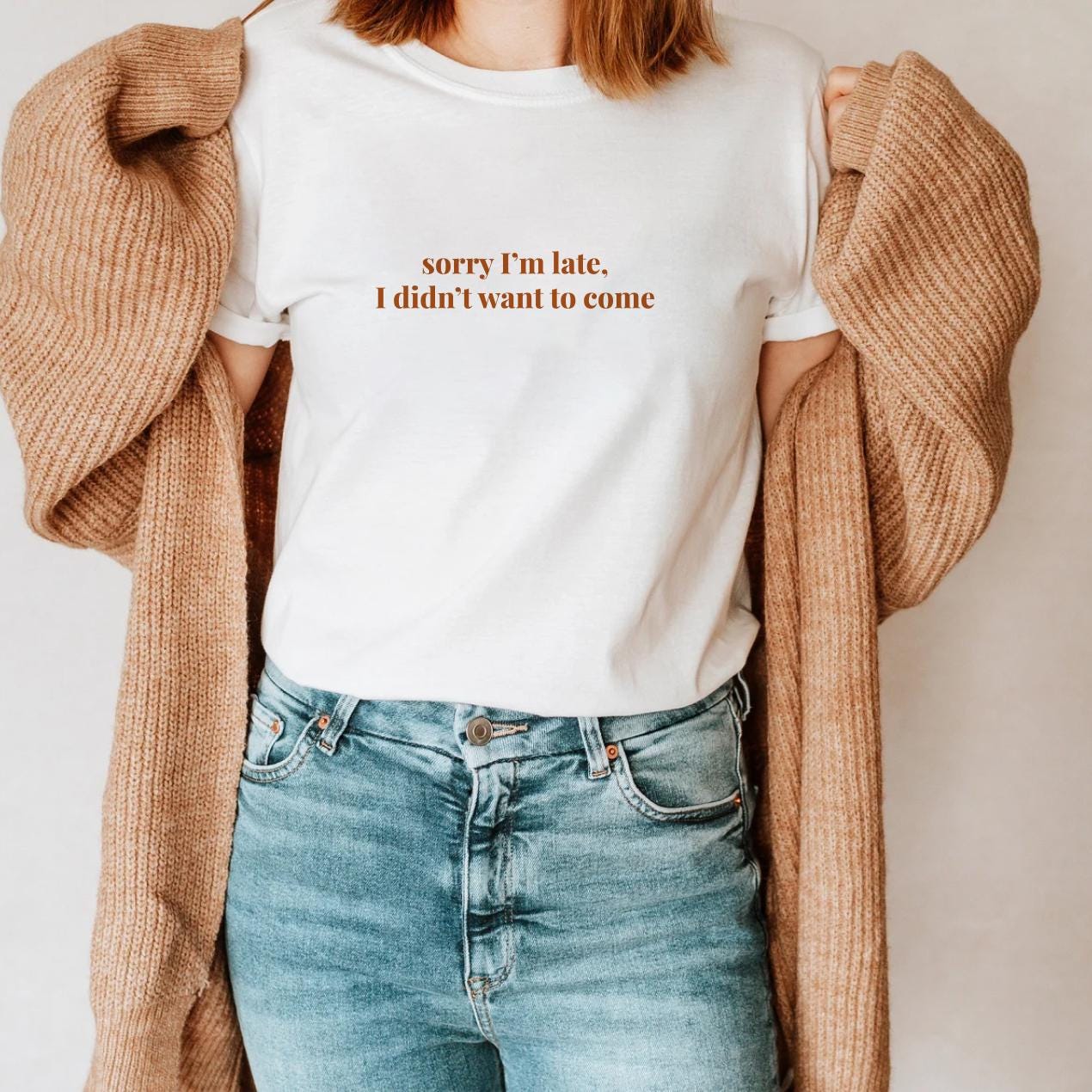Sorry I'm Late I Didn't Want To Come Shirt