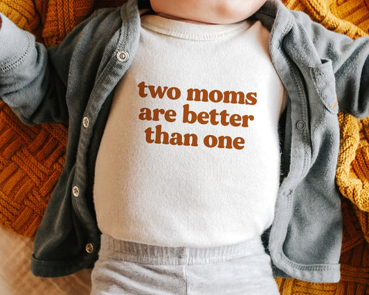Two Moms Are Better Than One - Onesie / Tee