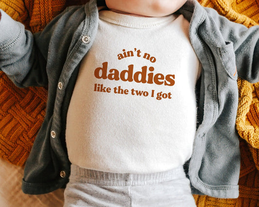 Ain't no Daddies like the Two I Got Onesie / Tee