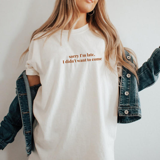Sorry I'm Late I Didn't Want To Come Shirt, Funny Shirt, Introvert Shirt, Sarcastic Shirt, Sarcasm T-Shirt for Women, Introverts T-shirt